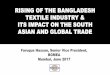 RISING OF THE BANGLADESH TEXTILE INDUSTRY & ITS IMPACT … · RISING OF THE BANGLADESH TEXTILE INDUSTRY & ITS IMPACT ON THE SOUTH ASIAN AND GLOBAL TRADE Faruque Hassan, Senior Vice