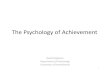 The Psychology Achievementapsbridgeprogram.org/conferences/summer14/meketon.pdfThe Psychology of Achievement David Meketon Department of Psychology University of Pennsylvania 1. 2