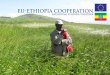 EU-ETHIOPIA COOPERATION...EU-ETHIOPIA COOPERATION Ethiopia and the European Union have been development partners for over 37 years. Under the Lome Convention and the Cotonou Partnership
