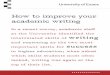 How to improve your academic writing · How to improve your academic writing In a recent survey, academic staff at the University identified the interrelated skills of writing and