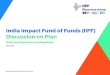 India Impact Fund of Funds (IIFF) Discussion on Plan · DISCUSSION ON BUSINESS PLAN | 2018 | Work in Process India Impact Fund of Funds (IIFF) Discussion on Plan Draft for Discussion