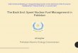 The Back End: Spent Nuclear Fuel Management in Pakistan · Ali Asghar Pakistan Atomic Energy Commission IAEA Technical Meeting on Integrated Approaches to the Back End of the Fuel