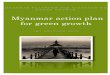 Myanmar action plan for green growth...Myanmar action plan for green growth 1ST EDITION-2015 . Green Lotus ... We would now like to thank the Committees Chairman, more precisely U