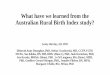 What have we learned from the Australian Rural Birth Index ... · What have we learned from the Australian Rural Birth Index study? Lesley Barclay, AO, PhD Deborah Anne Donoghue,