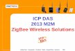 ICP DAS 2013 M2M ZigBee Wireless Solutionsm2m.icpdas.com/download/ZB_Solutionv201308_EN.pdf · 2013-08-13 · 2013 M2M ZigBee Wireless Solutions . ICP DAS ... Mode and Modbus Gateway