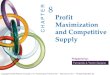 Profit Maximization and Competitive Supply · 8.1 Perfectly Competitive Markets 8.2 Profit Maximization 8.3 Marginal Revenue, Marginal Cost, and Profit Maximization 8.4 Choosing Output