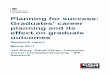 Planning for success: Graduates’ career planning and its effect on graduate outcomes · 2017-03-29 · Planning for success: Graduates’ career planning and its effect on graduate