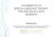 THE BENEFITS OF SPEECH-LANGUAGE THERAPY FOR INDIVIDUALS ...alzbermuda.com/resources/SpeechLangTherapy_Dementia.pdf · SPEECH-LANGUAGE THERAPY FOR INDIVIDUALS WITH DEMENTIA PRESENTED
