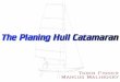 The Planing Catamaran Conceptcembercikutuphanesi.com/catamaran/Catamaran.pdfFlat hull shape promotes planing--hull slips over surface of water instead of displacing the water Drag