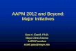 AAPM 2012 and Beyond: Major Initiativeschapter.aapm.org/nccaapm/z_meetings/2012-04-20/ezzell.pdf · AAPM’s role … •Provide guidelines for graduate programs and residencies (Reports