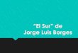 Jorge Luis Borges...Jorge Luis Borges nos cuenta, en su autobiografía, que un día en 1938 subía muy de prisa una escalera cuando chocó con una ventana abierta y recién pintada