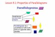 Lesson 9.1: Properties of Parallelograms...If a quadrilateral is a parallelogram, then its opposite angles are congruent. Prove that the opposite angles of a parallelogram are congruent