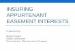 Insuring Appurtenant Easement Interestswashingtonlandtitle.com/wp-content/uploads/2014/11/... · interest in the land”. • Do not create an insurable real property interest. •