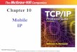 Chapter 10 Mobile IP - Kennesaw State Universityksuweb.kennesaw.edu/~she4/2013Fall/cs4500/slides_TCPIP/Ch10.pdf · TCP/IP Protocol Suite 26 10-4 INEFFICIENCY IN MOBILE IP Communication