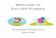Welcome to Fox Hill Primaryfoxhillprimary.com/Fox Hill Primary Prospectus 2017 2018.pdf · 2017-09-10 · Welcome to Fox Hill Primary We hope that you will find this prospectus a