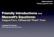 Friendly Introductions And Maxwell’s Equationspages.erau.edu/~snivelyj/ep440fa14/EP440_1.pdfFriendly Introductions And Maxwell’s Equations: Integral Form, Diﬀerential “Point”