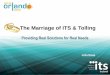 The Marriage of ITS & Tolling - IBTTA Tools •Intelligent Transport Systems (ITS): the application of information communications technology (ICT) to the transport sector in the interests