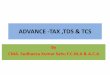 ADVANCE -TAX ,TDS & TCS€¦ · Interest u/s 234C • Non-payment of Different Installment as per % for diff. qtr and interest @1% for pm or part of the month on the defaulting amount