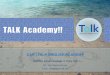TALK Academy!! · TALK ACADEMY 各センターの紹介 ENE センター Yangco センター 設立 2010年 2007年設立、2013年移転 講師 28名 58名（内ネイティブ講師8名）