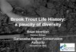Brook Trout Life History: a paucity of diversity€¦ · Brook Trout Life History: a paucity of diversity Brian Morrison Fisheries Biologist Ganaraska Region Conservation Authority
