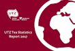 UTZ Tea Statistics Report 2017 · UTZ estimated tea and rooibos production stabilized at 119,883 MT in 2017 Main origins of UTZ supply are Africa and Asia: • 32% increase in Africa,