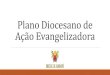 Plano Diocesano de Ação Evangelizadoraguaxupe.org.br/wp-content/uploads/2019/03/Plano-Diocesano-de-Aç… · nem os discursos e ações sociais e pastorais sem uma espiritualidade
