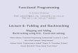 Lecture 6: Folding and Backtrackinglukstafi/pmwiki/uploads/Functional/... · 2012-11-25 · Lecture 6: Folding and Backtracking Mapping and folding. Backtracking using lists. Constraint