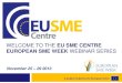 WELCOME TO THE EU SME CENTRE EUROPEAN SME WEEK …...EU SME CENTRE EUROPEAN SME WEEK . WEBINAR SERIES. November 25 – 29 2013 . 25. November . Selling Online in China : 26. November