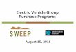 Electric Vehicle Group Purchase Programs · 2016-08-16 · Electric Vehicle Group Purchase Programs August 15, 2016 . ... Fleet •State, city, medium duty, light duty, big, and small