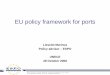 EU policy framework for ports - UNECE...1961 First call for EU ports policy (« Kapteyn report » Eur. Parliament) 1974 Foundation of the « Community Port Working Group » 1992 Signing