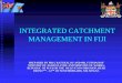 INTEGRATED CATCHMENT MANAGEMENT IN FIJI · 2007-04-27 · integrated catchment management in fiji prepared by mr i. ratukalou and mr. f.finiasi of ministry of agriculture and ministry