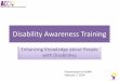 Disability Awareness Training - Auma · the disability has affected their lives -Much of what we think we know about a disability is out-dated or incorrect.-With no information, we