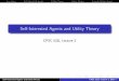 Self-Interested Agents and Utility Theorykevinlb/teaching/cs532l - 2008-9/lectures/lect2.pdfSelf-Interested Agents and Utility Theory CPSC 532L Lecture 2 Self-Interested Agents and