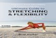 Improve Your Flexibility - FITera · stretching and was desperately seeking a comprehensive guide to flexibility training: A book that took stretching and flexibility seriously, with