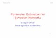 Parameter Estimation for Bayesian Networkssrihari/CSE674/Chap17/17.1-BN...• Parameter values with higher likelihood are more likely to generate the observed sequences • Thus likelihood