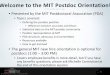 Welcome to the MIT Postdoc Orientation!€¦ · Welcome to the MIT Postdoc Orientation! • Presented by the MIT Postdoctoral Association (PDA) ... • Postdoc Zumba - Maria Patsyuk(mpatsyuk@mit.edu)