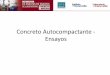Concreto Autocompactante - Ensayos - Asociación Colombiana de Productores de Concreto · 2018-10-04 · 44.1.3 Procedimiento de ensayo NOTA 1 Debido a las cualidades de fluidez extrema