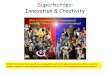 Superheroes - ptrca.org Superhero.pdf · Superheroes: Innovation & Creativity NOTICE: Most comic book superheroes displayed here are the intellectual properties of Marvel and DC