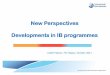 New Perspectives Developments in IB programmes - International … · 2015-04-29 · Why the IB exists • Response to the needs of multinational groups of students • Education