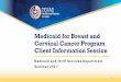 Medicaid for Breast and Cervical Cancer Program Client ... · Cervical Cancer Program Client Information Session Medicaid and CHIP Services Department Summer 2017 . 1 . ... already