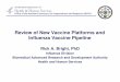 Review of New Vaccine Platforms and Influenza Vaccine …Review of New Vaccine Platforms and Influenza Vaccine Pipeline Rick A. Bright, PhD Influenza Division Biomedical Advanced Research