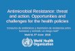 Antimicrobial Resistance: threat and action. Opportunities ...€¦ · AMR strikes hardest on the poor Rate of resistance is high Lack affordable treatment Antibiotic residues from