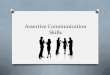 Assertive Communication Skills - GPTCHBgptchb.org/.../2016/02/Assertive-Communication-Skills.pdf · Effective Assertive Communication Skills O “You” vs. “I” Statements O Always