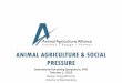 ANIMAL AGRICULTURE & SOCIAL PRESSURE · 2018-02-21 · • Animal welfare is not the end game, animal rights is • Speakers compared the animal rights movement to other successful
