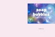soap bubbles - Haiku€¦ · The haiku collected in Soap Bubbles clearly reveal that K Ramesh is a man fully and sensitively engaged in the world He is connected yet not attached