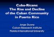 Cuba-Ricans: The Rise and Decline of the Cuban Community ... · Cuba-Ricans: The Rise and Decline of the Cuban Community in Puerto Rico Jorge Duany Cuban Research Institute Florida