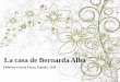 La casa de Bernarda Alba · La casa de Bernarda Alba (1936) •Cuando el gran poeta y dramaturgo Lorca fue asesinado por los fascistas en 1936, al empezar la Guerra Civil española,