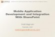 Mobile Application Development and Integration …...Software services delivering SharePoint, Mobile, and Business Intelligence solutions Mobile Application Development and Integration