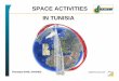 SPACE ACTIVITIES IN TUNISIA - UNOOSA · SPACE Tunisia is interested in the peaceful use of space since the launch of first satellite in 1957 The Tunisian interest at all levels actually