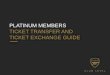 PLATINUM MEMBERS TICKET TRANSFER AND TICKET … · 2017-07-07 · LINKING YOUR MEMBERSHIPS PLATINUM MEMBERS TICKET TRANSFER AND TICKET EXCHANGE GUIDE Adding existing users Scroll